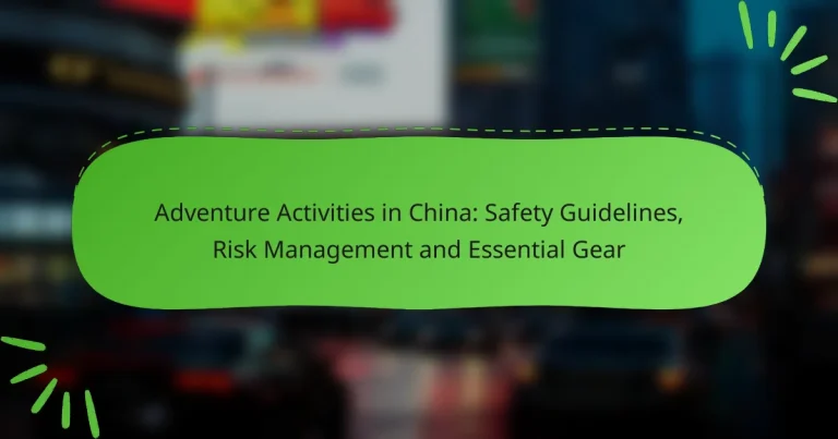 Adventure Activities in China: Safety Guidelines, Risk Management and Essential Gear