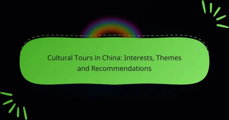 Cultural Tours in China: Interests, Themes and Recommendations