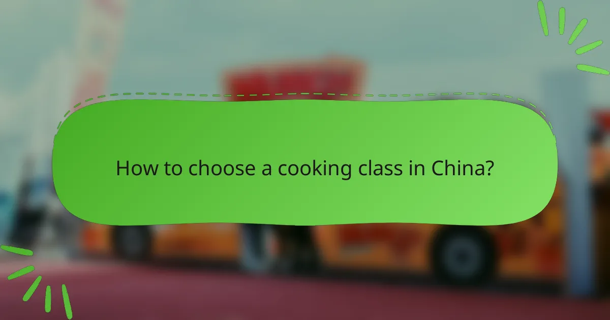 How to choose a cooking class in China?