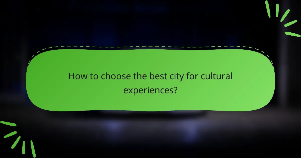 How to choose the best city for cultural experiences?