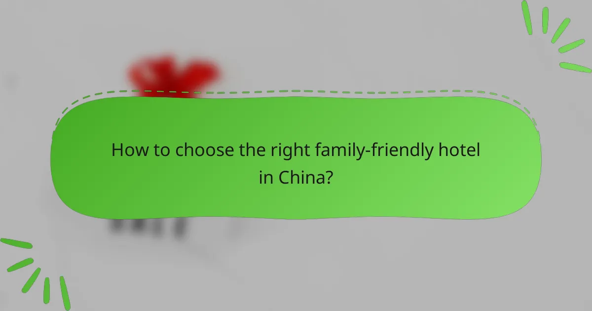 How to choose the right family-friendly hotel in China?