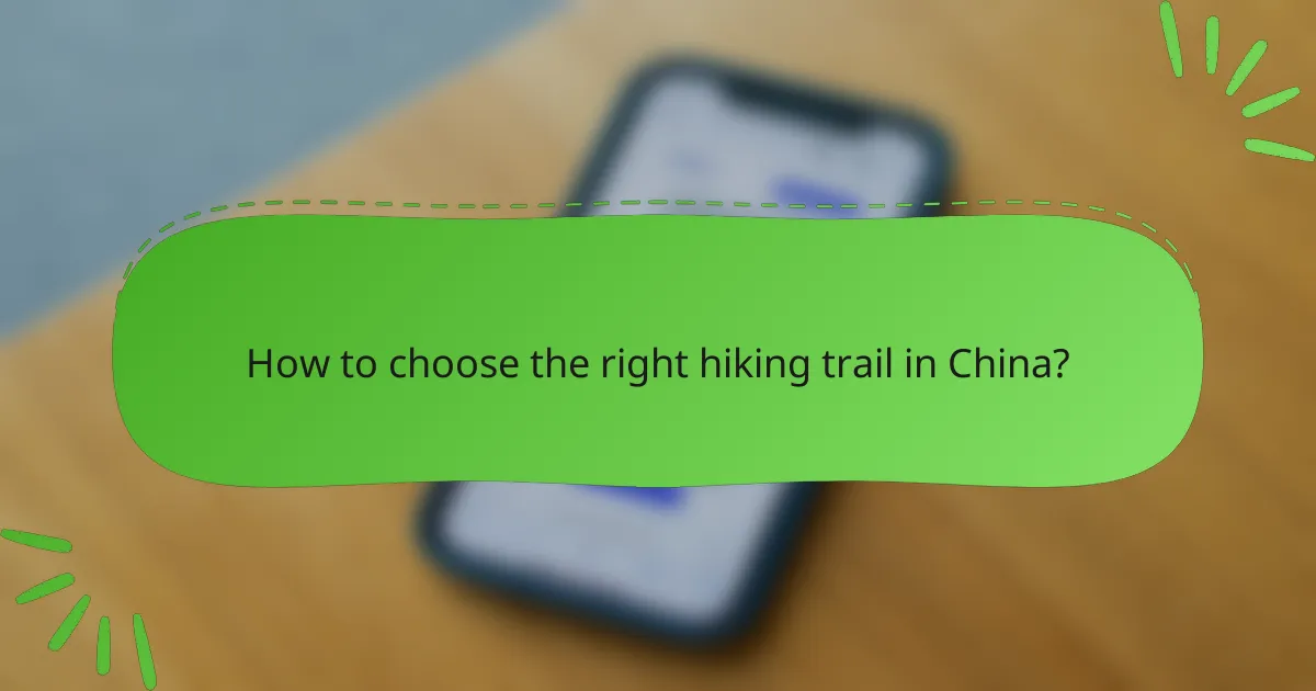 How to choose the right hiking trail in China?