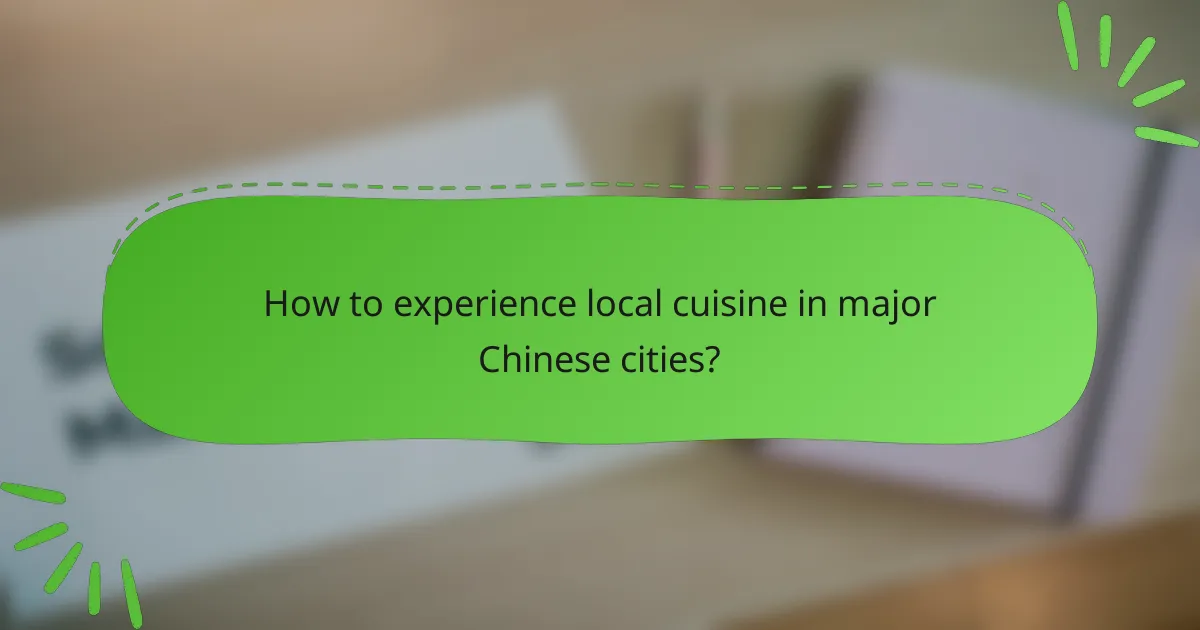 How to experience local cuisine in major Chinese cities?