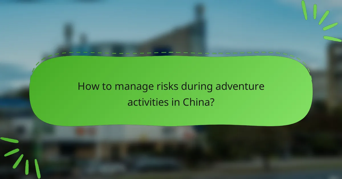How to manage risks during adventure activities in China?