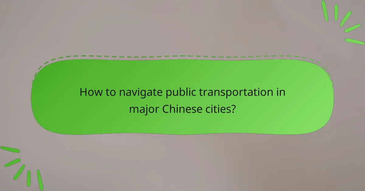 How to navigate public transportation in major Chinese cities?