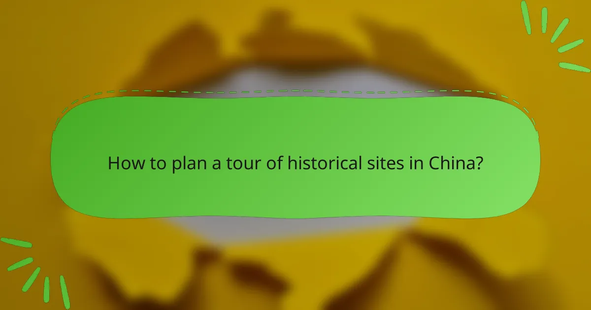 How to plan a tour of historical sites in China?