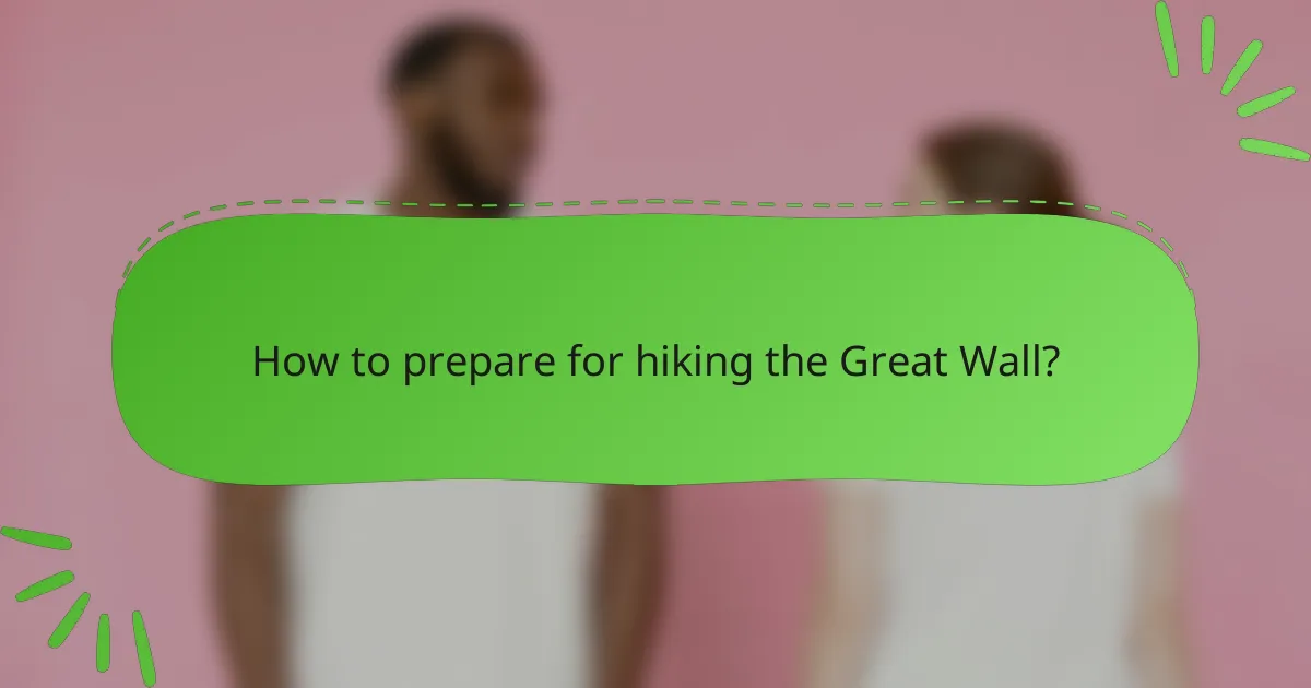 How to prepare for hiking the Great Wall?