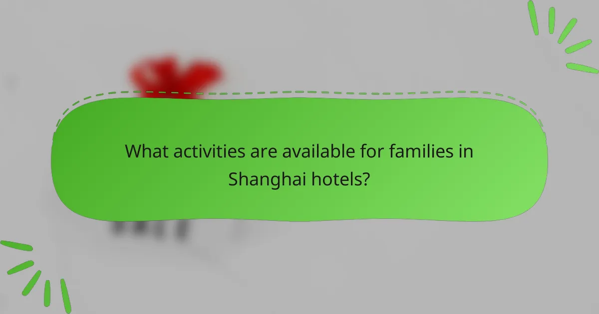 What activities are available for families in Shanghai hotels?
