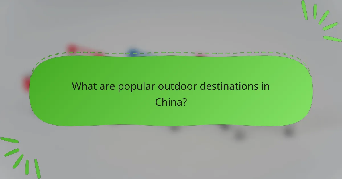 What are popular outdoor destinations in China?