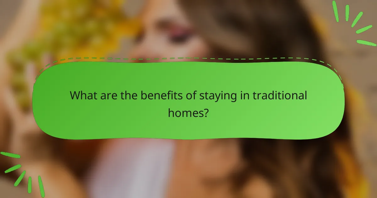 What are the benefits of staying in traditional homes?