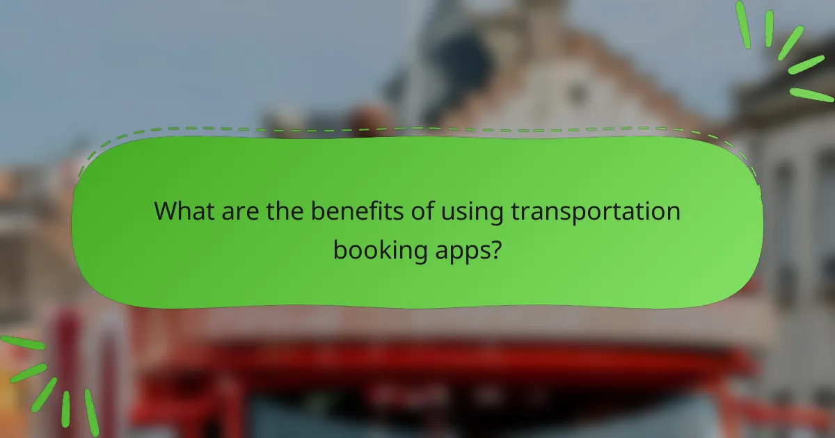 What are the benefits of using transportation booking apps?