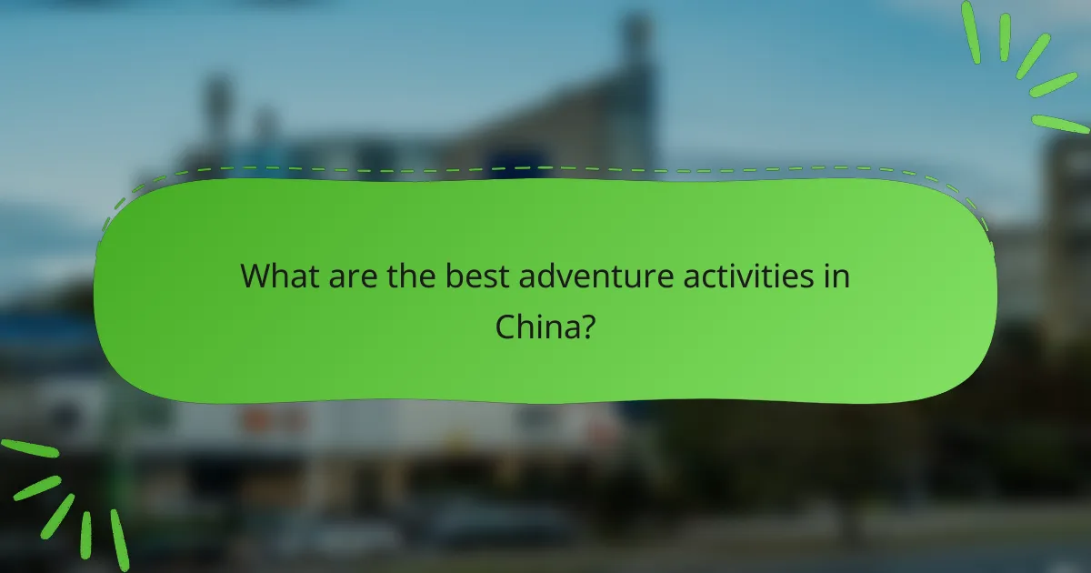 What are the best adventure activities in China?