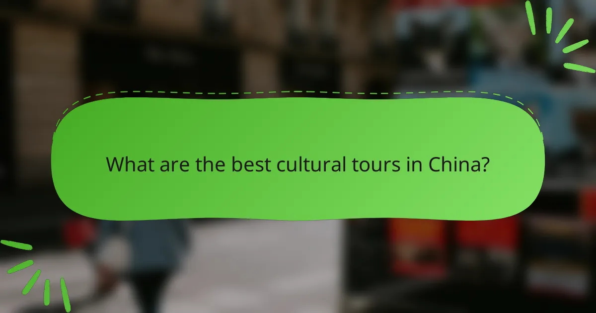 What are the best cultural tours in China?