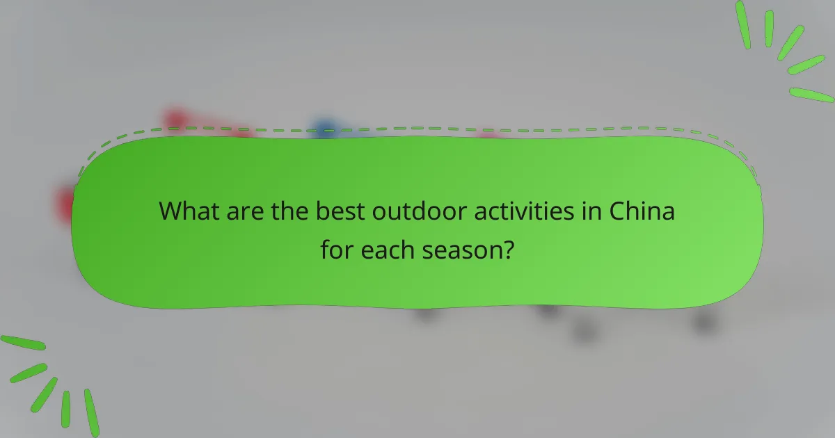 What are the best outdoor activities in China for each season?