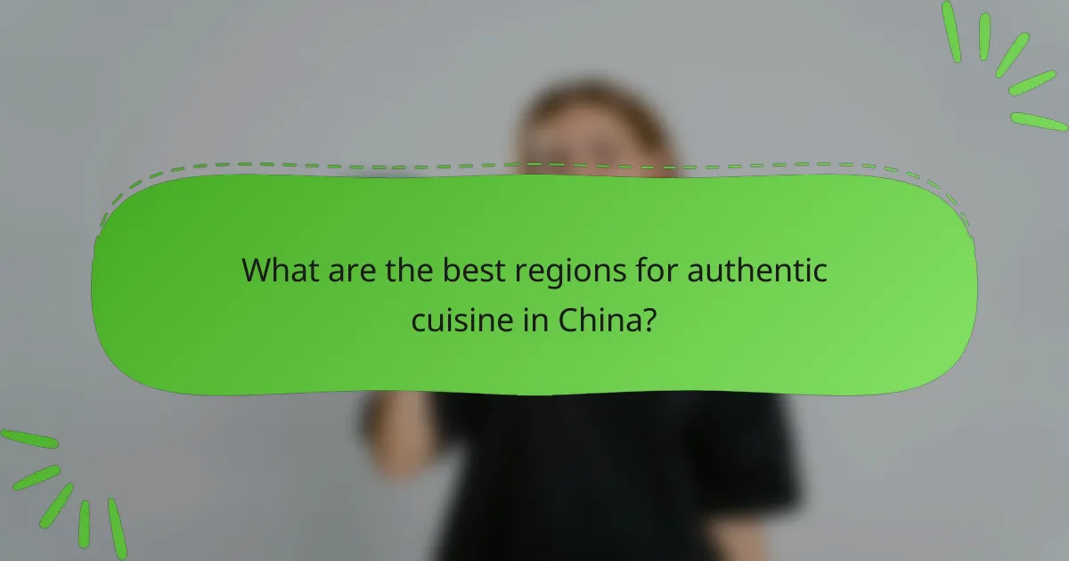 What are the best regions for authentic cuisine in China?