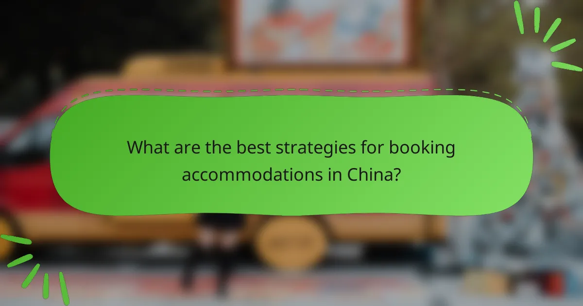What are the best strategies for booking accommodations in China?