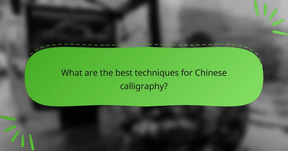 What are the best techniques for Chinese calligraphy?