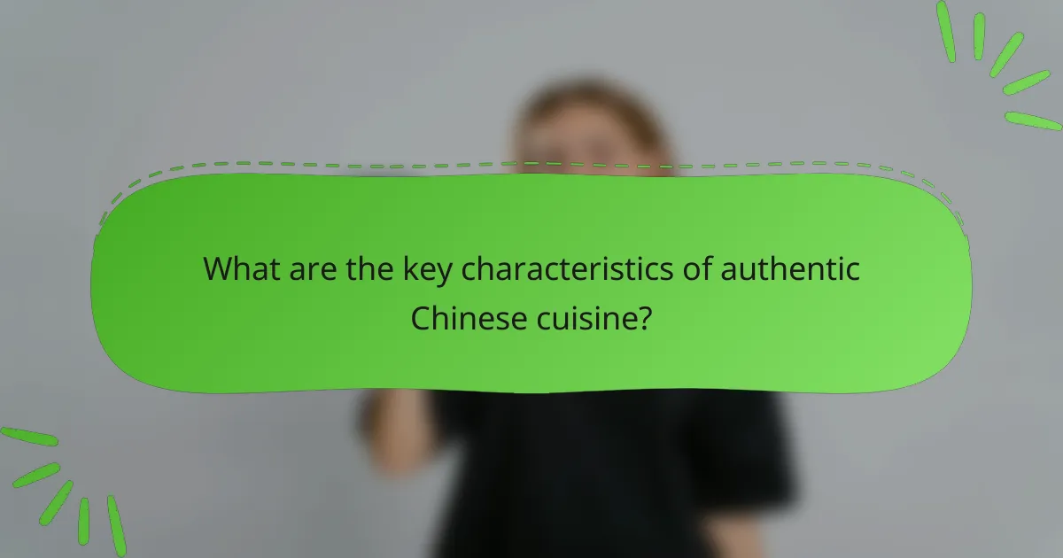 What are the key characteristics of authentic Chinese cuisine?