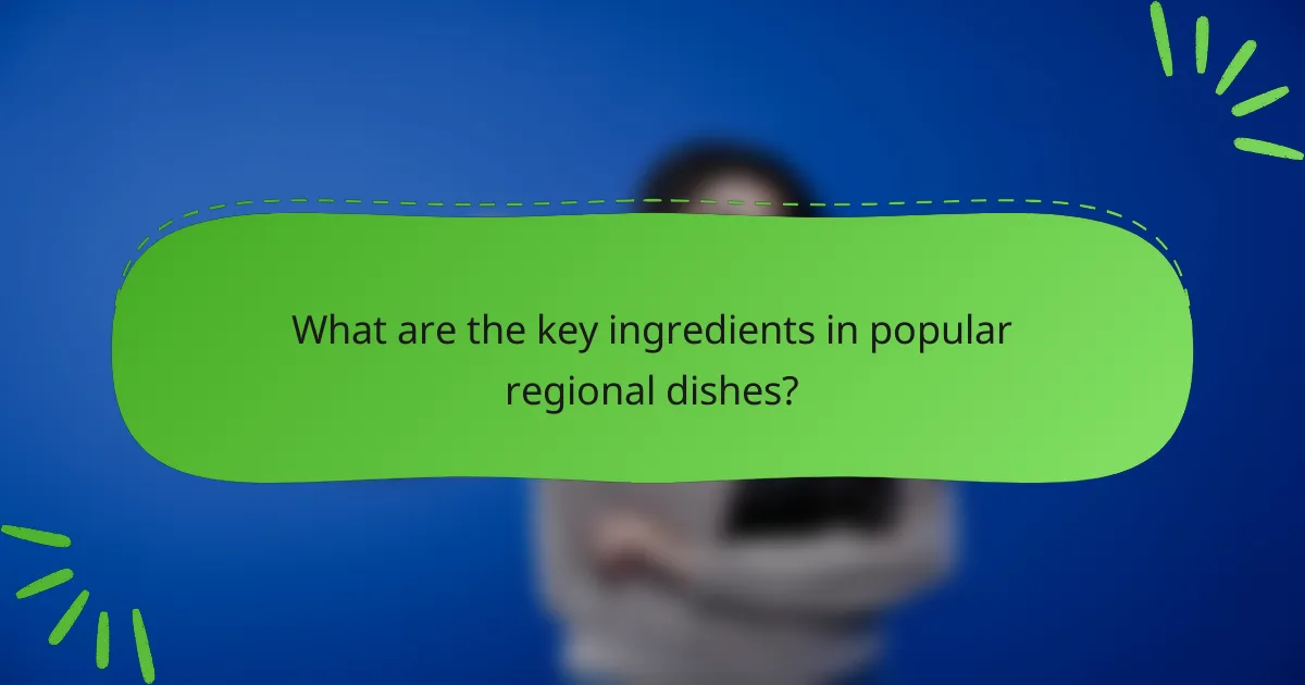 What are the key ingredients in popular regional dishes?