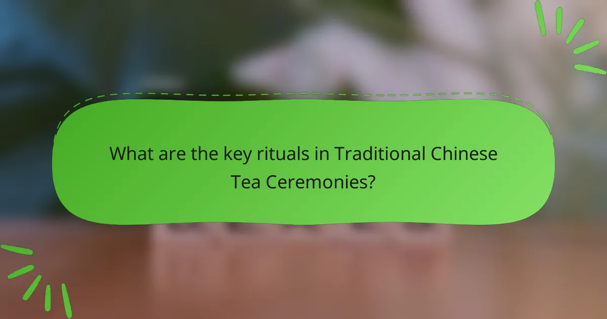 What are the key rituals in Traditional Chinese Tea Ceremonies?