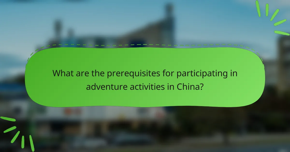 What are the prerequisites for participating in adventure activities in China?