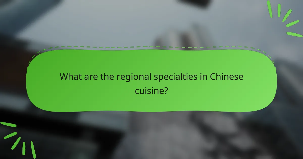 What are the regional specialties in Chinese cuisine?