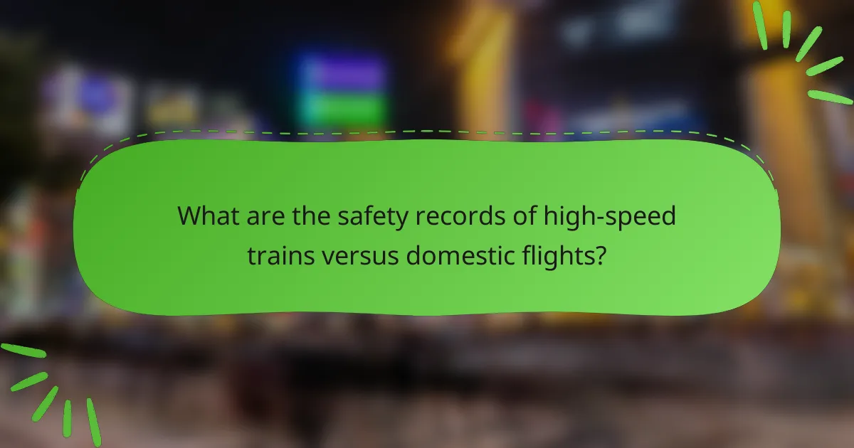 What are the safety records of high-speed trains versus domestic flights?