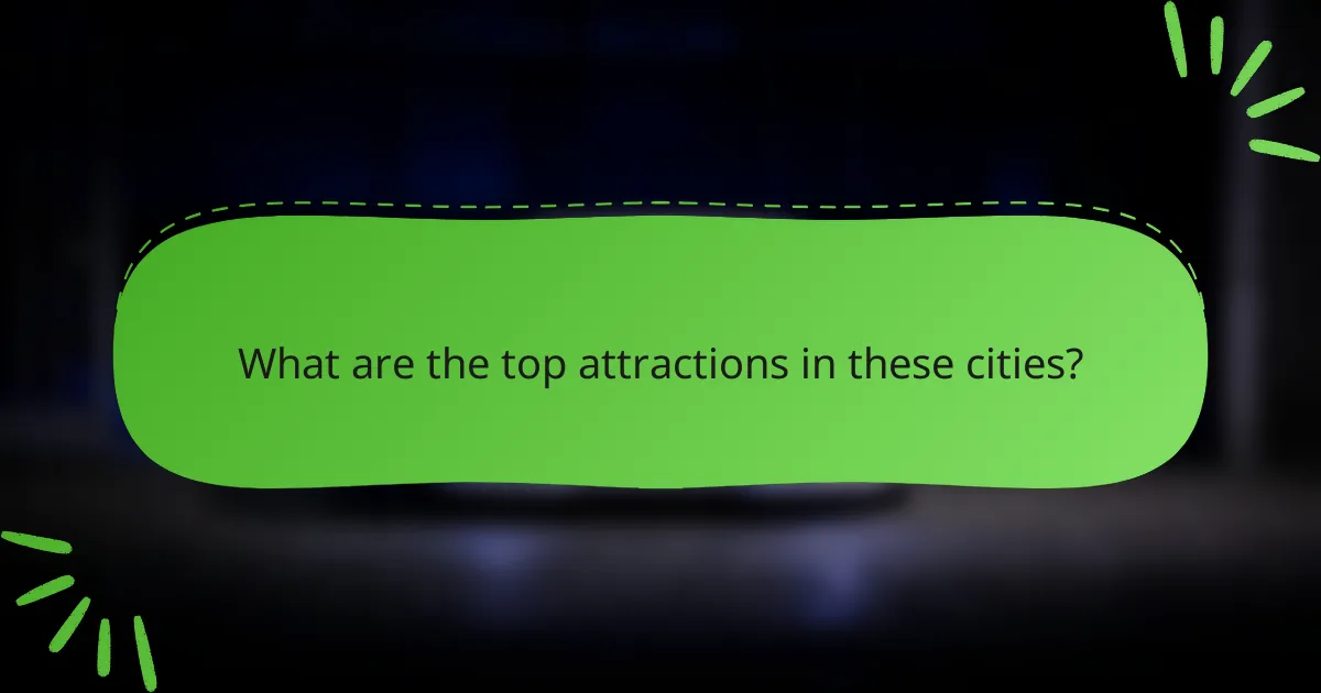 What are the top attractions in these cities?