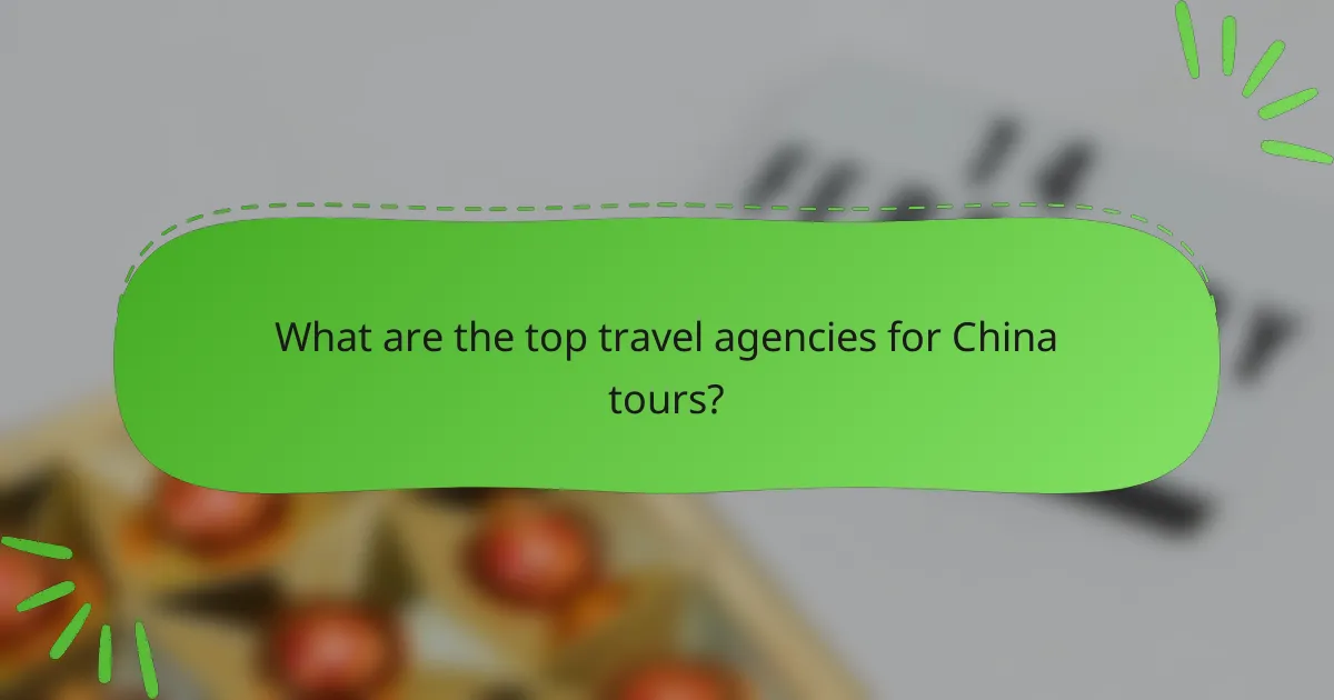 What are the top travel agencies for China tours?