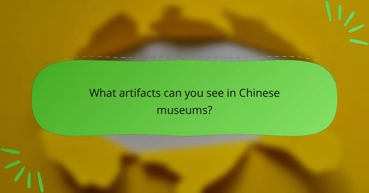 What artifacts can you see in Chinese museums?
