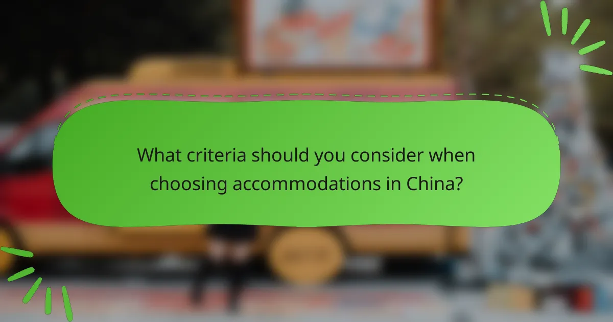 What criteria should you consider when choosing accommodations in China?