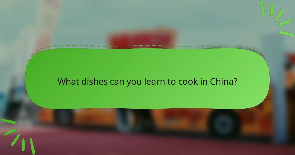 What dishes can you learn to cook in China?