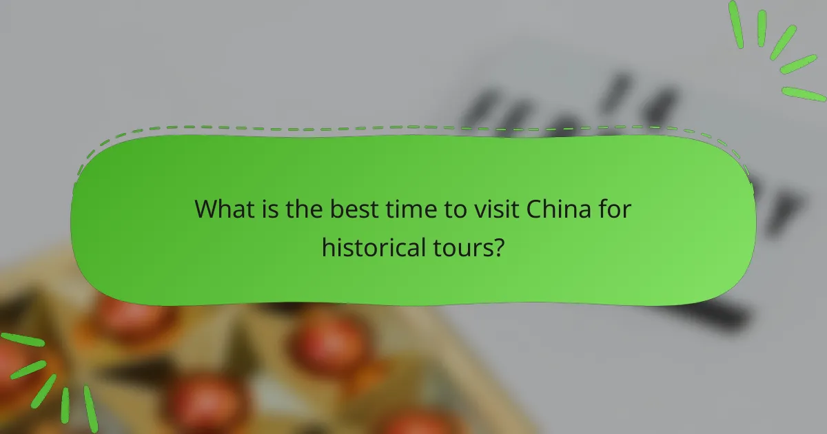 What is the best time to visit China for historical tours?