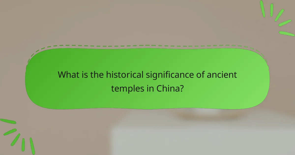 What is the historical significance of ancient temples in China?