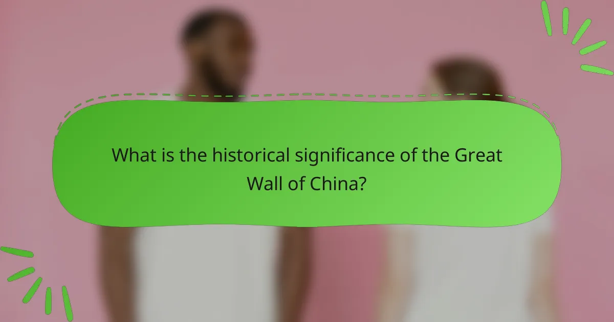What is the historical significance of the Great Wall of China?