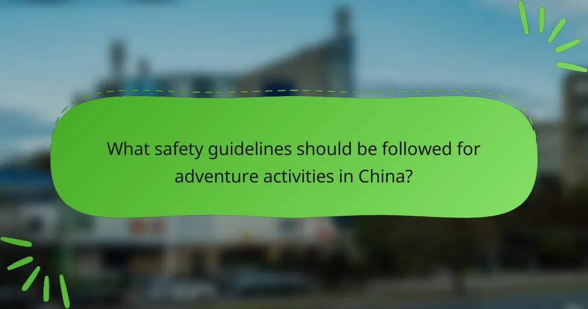 What safety guidelines should be followed for adventure activities in China?