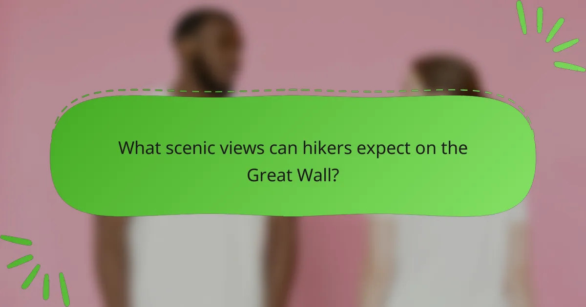 What scenic views can hikers expect on the Great Wall?