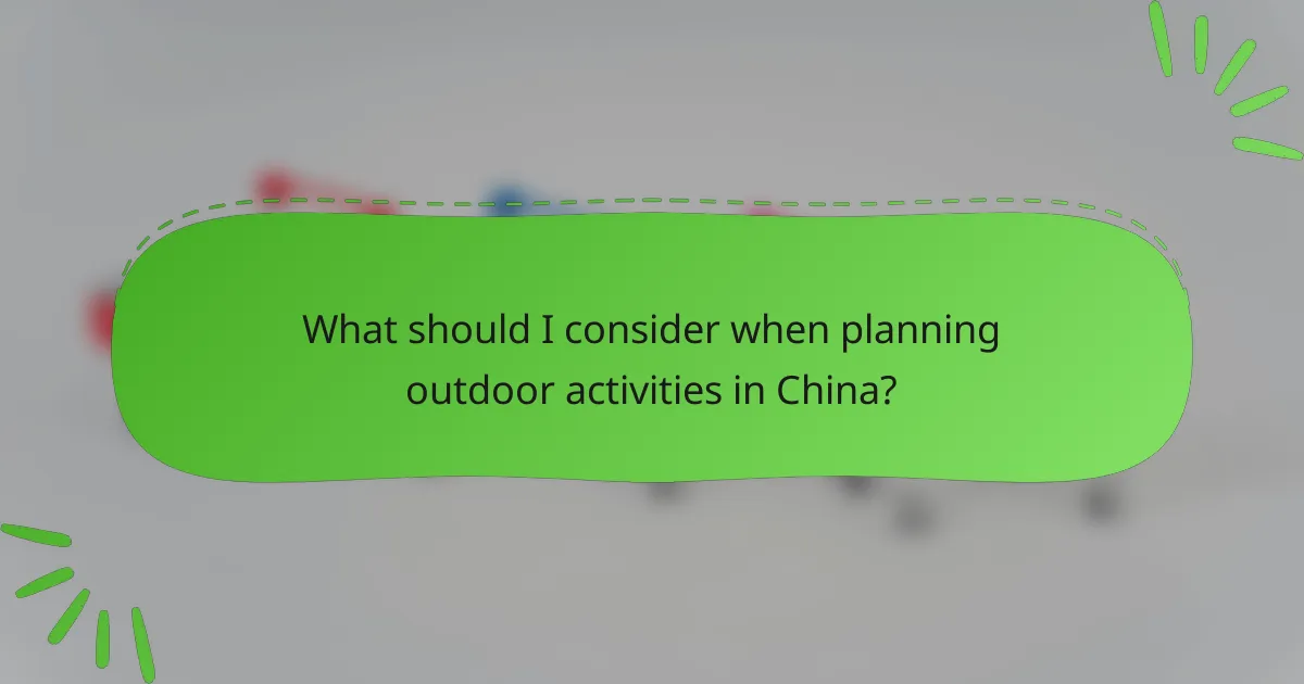 What should I consider when planning outdoor activities in China?