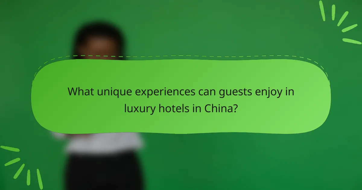 What unique experiences can guests enjoy in luxury hotels in China?