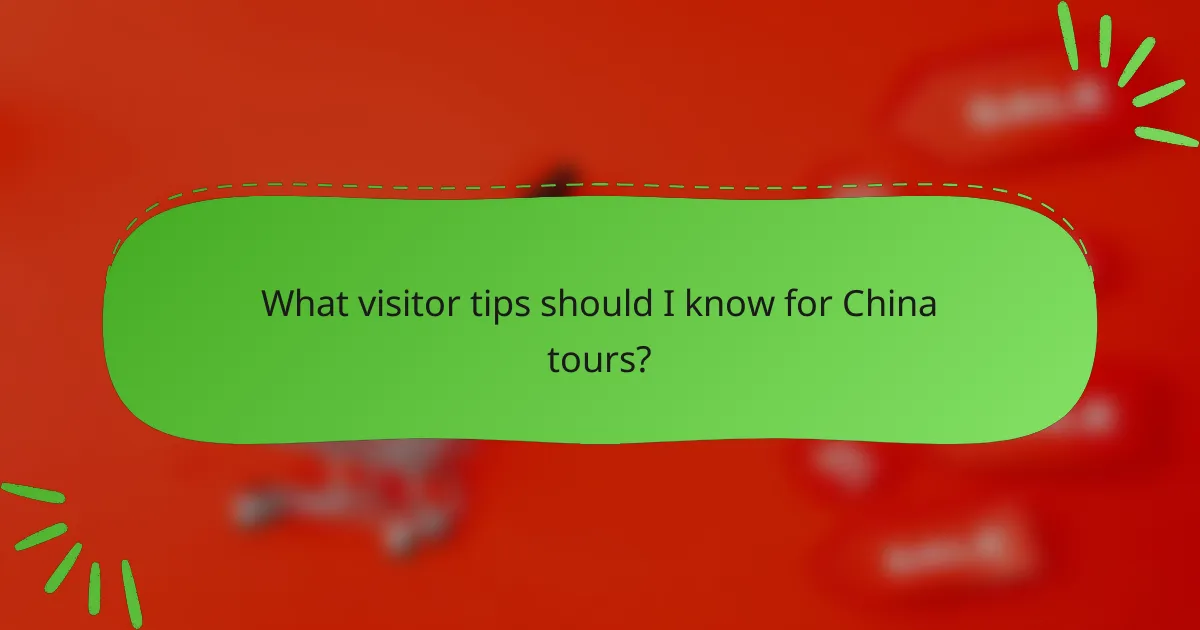 What visitor tips should I know for China tours?