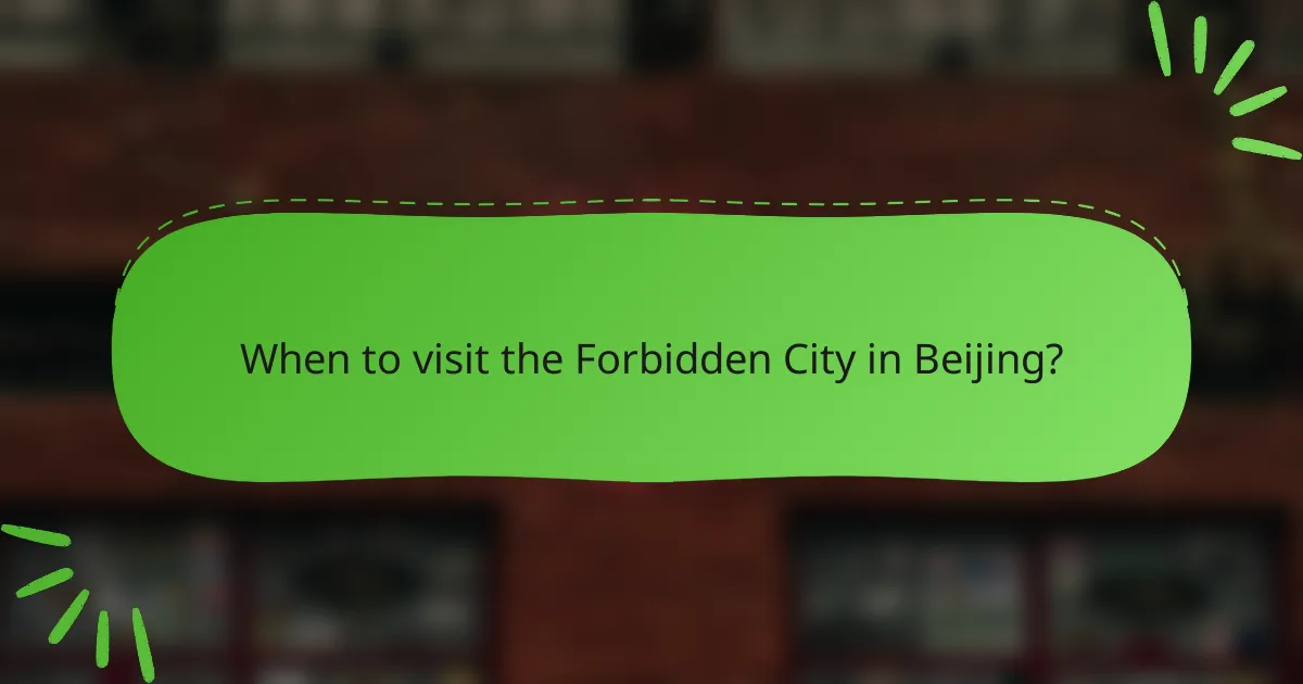 When to visit the Forbidden City in Beijing?