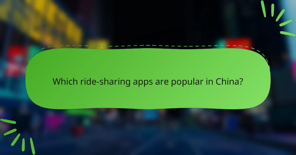 Which ride-sharing apps are popular in China?